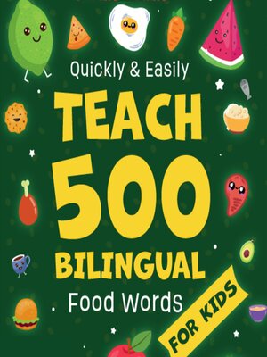 cover image of Quickly & Easily Teach 500 Bilingual Food Words for Kids